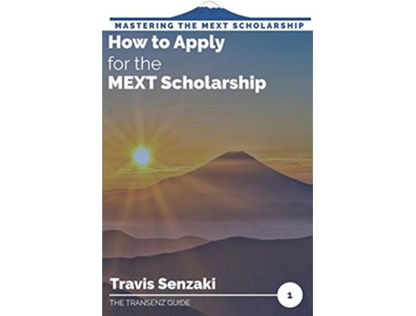 Livro How to Apply for the MEXT Scholarship Mastering the MEXT Scholarship The TranSenz Guide de Travis Senzaki (Inglês)