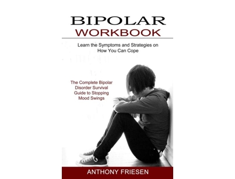 Livro Bipolar Workbook The Complete Bipolar Disorder Survival Guide To Stopping Mood Swings De Anthony Friesen (inglês)
