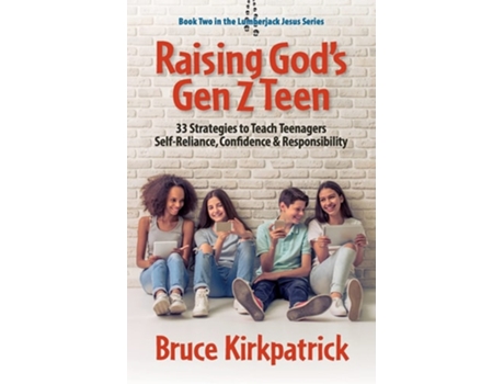 Livro Raising Gods Gen Z Teen 33 Strategies To Teach Teenagers Self-reliance, Confidence, And Responsibility De Bruce Kirkpatrick (inglês)