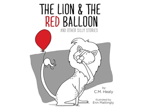 Livro The Lion the Red Balloon and Other Silly Stories de CM Healy (Inglês)