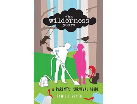 Livro The Wilderness Years A Parents Survival Guide de Ms Camille Blyth (Inglês)