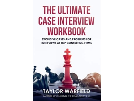Livro The Ultimate Case Interview Workbook Exclusive Cases and Problems for Interviews at Top Consulting Firms de Taylor Warfield (Inglês)