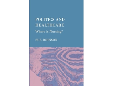Livro Politics and Healthcare Where is Nursing? de Sue Johnson (Inglês)