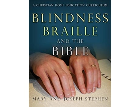 Livro Blindness Braille and the Bible A Christian Home Education Curriculum de Joseph Kelton Stephen Mary Florence Stephen (Inglês)