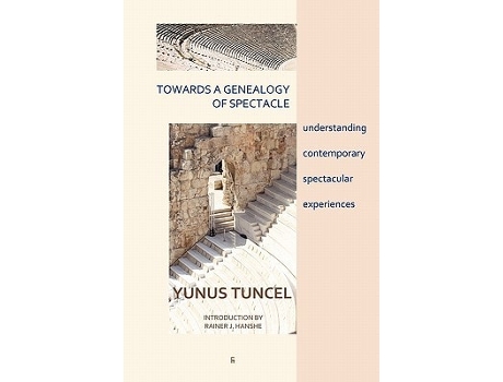 Livro Towards A Genealogy Of Spectacle Understanding Contemporary Spectacular Experiences De Yunus Tuncel (inglês)