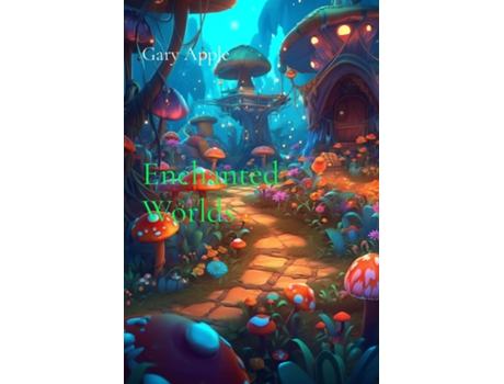 Livro Enchanted Worlds Magical Stories of Imagination with Fairies and Fantasy de Gary Apple (Inglês)