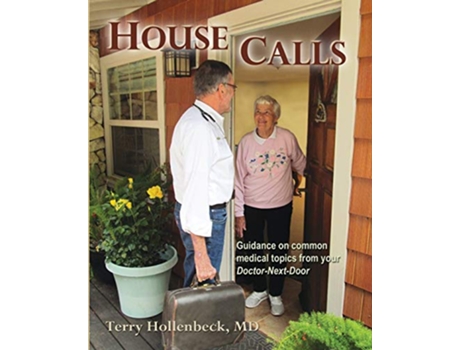 Livro House Calls Guidance on Common Medical Topics From Your DoctorNextDoor de Terry Hollenbeck (Inglês)