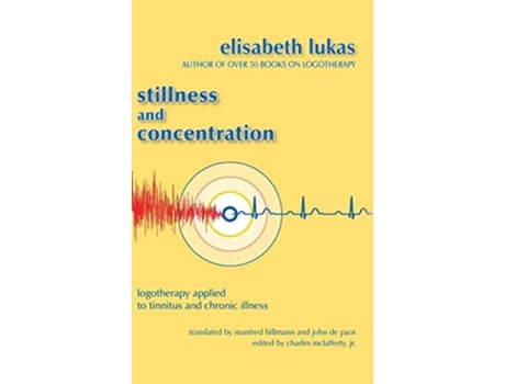 Livro Stillness and Concentration Logotherapy Applied to Tinnitus and Chronic Illness Viktor Frankls Living Logotherapy de Elisabeth S Lukas (Inglês)