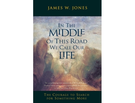 Livro In the Middle of This Road We Call Our Life: The Courage to Search for Something More de James W. Jones (Inglês)