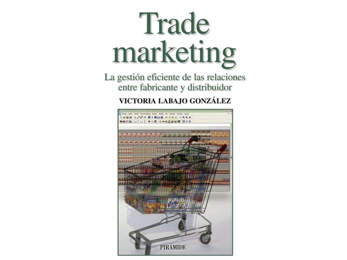 Livro Trade Marketing: La Gestión Eficiente De Las Relaciones Entre Fabricante Y Distribuidor (Empresa Y Gestion/ Business And Management)  de Victoria Labajo González (Espanhol)