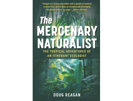 Livro The Mercenary Naturalist: The Tropical Adventures of an Itinerant Ecologist Doug Reagan (Inglês)