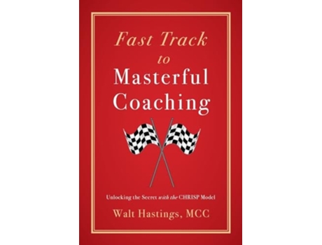Livro Fast Track to Masterful Coaching Unlocking the Secret with the CHRISP Model de Walt Hastings (Inglês)