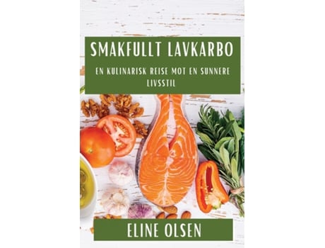 Livro Smakfullt Lavkarbo En Kulinarisk Reise mot en Sunnere Livsstil de Eline Olsen (Inglês)