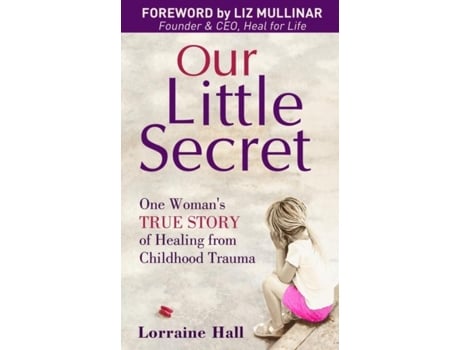 Livro Our Little Secret One Womans True Story Of Healing From Childhood Trauma De Lorraine Hall (inglês)