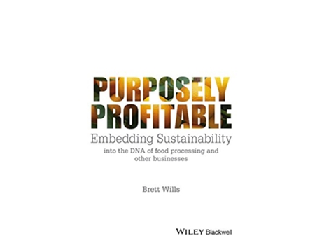 Livro Purposely Profitable Embedding Sustainability into the DNA of Food Processing and other Businesses de Brett Wills (Inglês)