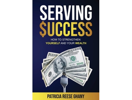 Livro Serving Success How To Strengthen Yourself And Your Wealth De Patricia Ghany (inglês)