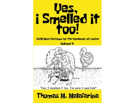Livro Yes I Smelled It Too Volume 4 Still More Cartoons for the Hopelessly OffCenter de Thomas M Malafarina (Inglês)