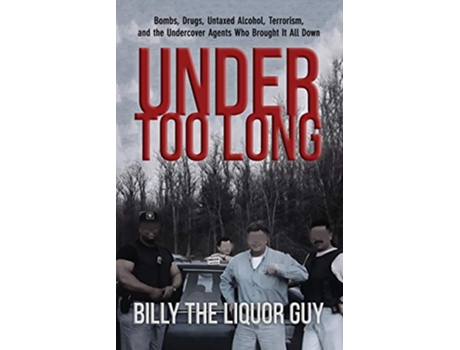Livro Under Too Long Bombs Drugs Untaxed Alcohol Terrorism And The Undercover Agents Who Brought It All Down de Billy The Liquor Guy (Inglês)