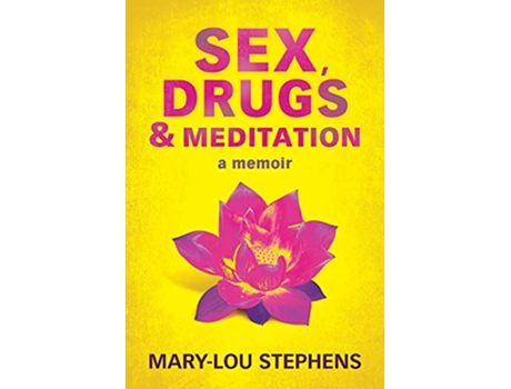 Livro Sex Drugs and Meditation How One Woman Changed Her Life Saved Her Job and Found a Husband de MaryLou Stephens (Inglês)