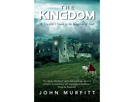 Livro The Kingdom A Travellers Guide To The Kingdom Of God De John Murfitt (inglês)
