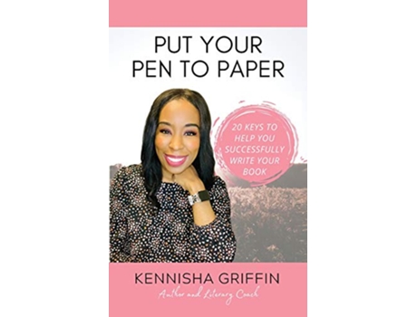 Livro Put Your Pen to Paper 20 Keys to Help You Successfully Write Your Book de Kennisha Griffin (Inglês)