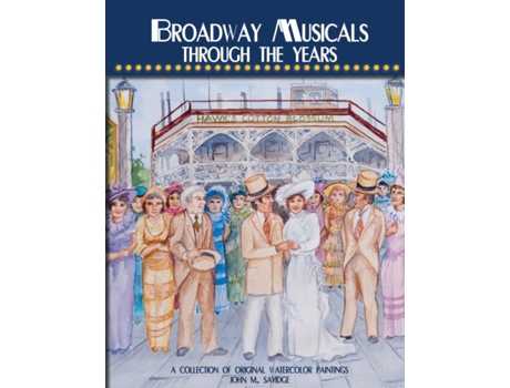 Livro Broadway Musicals Through the Years: A Collection of Original Watercolor Paintings John Savidge (Inglês)