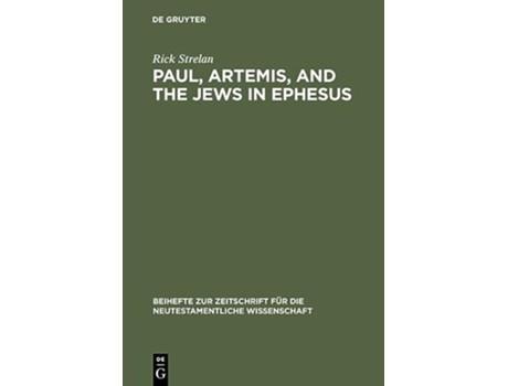 Livro Paul Artemis and the Jews in Ephesus Beihefte Zur Zeitschrift Für die Neutestamentliche Wissensch de Rick Strelan (Inglês)