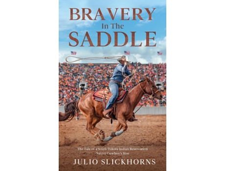 Livro Bravery in the Saddle The Tale of a South Dakota Indian Reservation Native Cowboys Rise de Julio SlickHorns (Inglês)