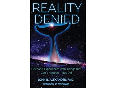 Livro Reality Denied Firsthand Experiences with Things that Cant Happen But Did de John Alexander (Inglês - Capa Dura)