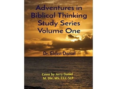 Livro Adventures In Biblical Thinking Study Series Volume One De Elden Daniel (inglês)