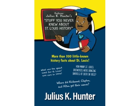 Livro Professor Julius K Hunters Stuff You Never Knew about St Louis History de Julius K Hunter (Inglês)