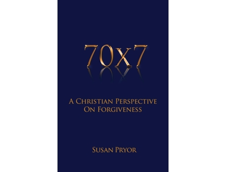 Livro 70 X 7 A Christian Perspective On Forgiveness De Susan Pryor (inglês)