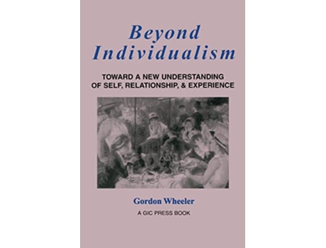 Livro Beyond Individualism Toward a New Understanding of Self Relationship and Experience de Gordon Wheeler (Inglês)