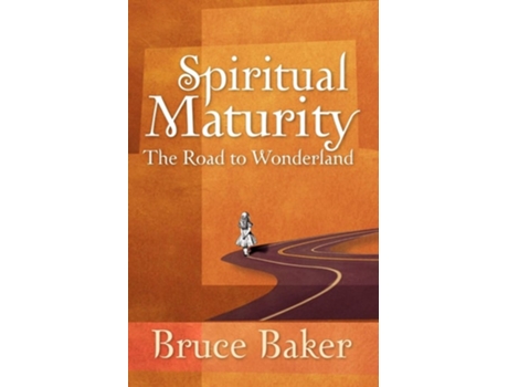 Livro Spiritual Maturity The Road To Wonderland De Bruce Baker (inglês)