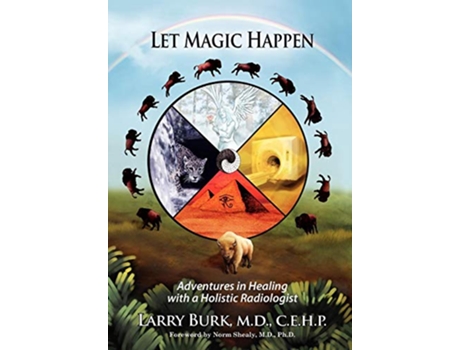 Livro Let Magic Happen Adventures in Healing with a Holistic Radiologist de Larry Burk (Inglês)