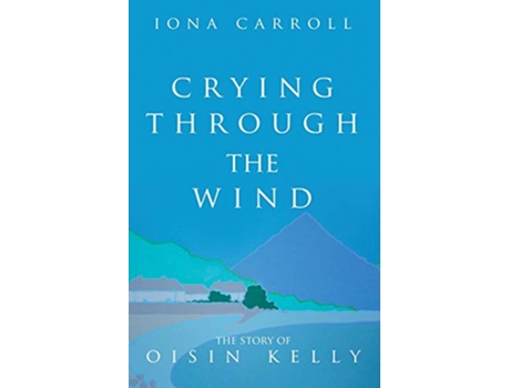 Livro Crying Through the Wind The Story of Oisin Kelly 1 de Iona Carroll (Inglês)
