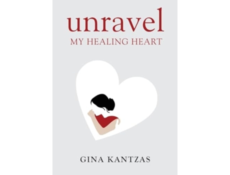 Livro Unravel My Healing Heart de Gina Kantzas (Inglês)