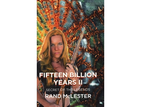 Livro Fifteen Billion Years Ii Secret Of The Legends De Rand Mclester (inglês)