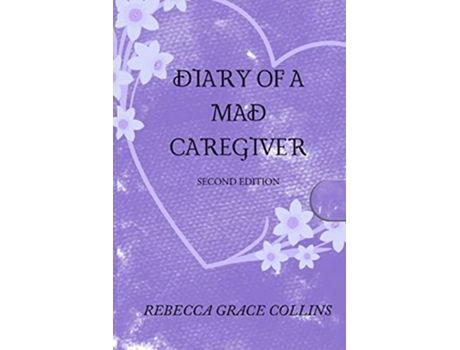 Livro DIARY OF A MAD CAREGIVER de Rebecca Grace Collins (Inglês)
