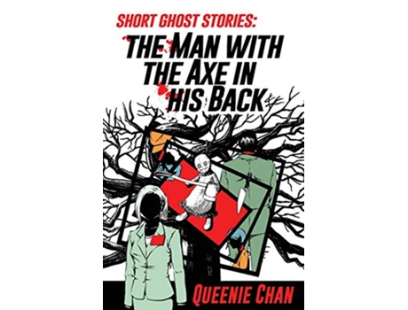 Livro Short Ghost Stories The Man with the Axe in his Back de Queenie Chan (Inglês)