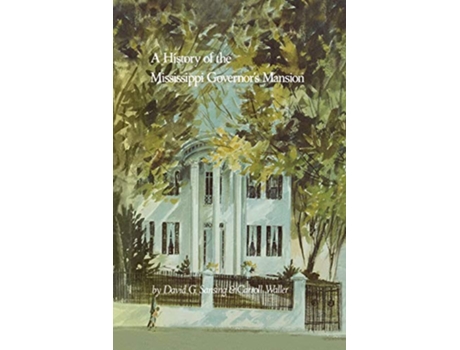 Livro History of the Mississippi Governors Mansion de David G Sansing e Carroll Waller (Inglês)