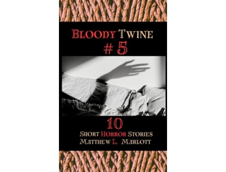Livro Bloody Twine 5 Twisted Tales with Twisted Endings de Matthew L Marlott (Inglês)