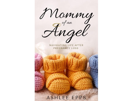 Livro Mommy Of An Angel Navigating Life After Pregnancy Loss De Ashlee Epps (inglês)
