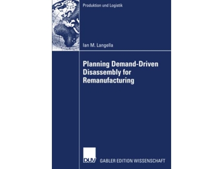 Livro Planning DemandDriven Disassembly for Remanufacturing Produktion und Logistik de Ian M Langella (Inglês)