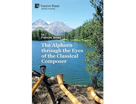 Livro The Alphorn Through The Eyes Of The Classical Composer De Frances Jones (inglês - Capa Dura)