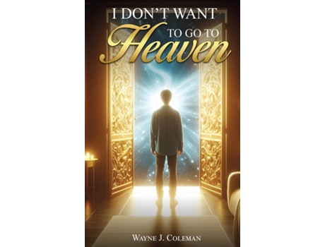 Livro I Dont Want to Go to Heaven Judgment Day de Wayne James Coleman (Inglês)