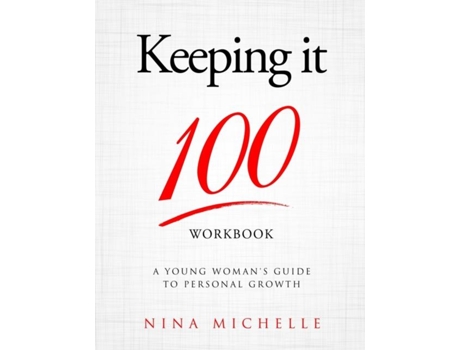 Livro Keeping It 100 Workbook A Young Womans Guide To Personal Growth De Nina Michelle (inglês)
