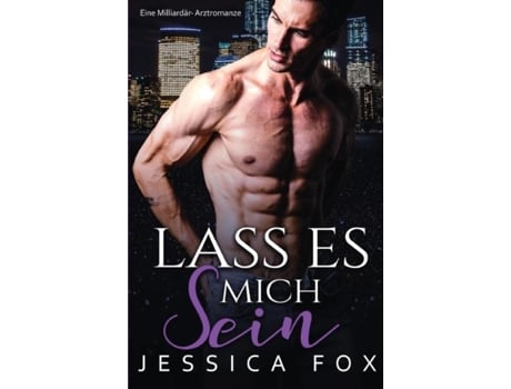 Livro Lass Es Mich Sein Eine Milliardär-arztromanze De Jessica Fox (inglês)