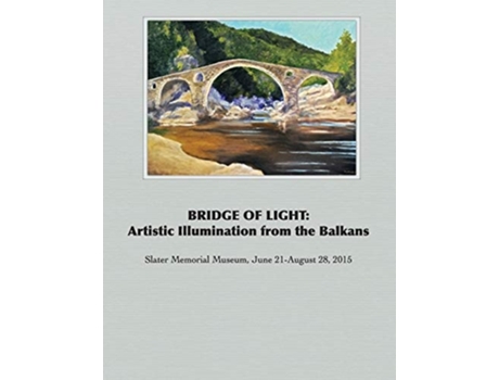 Livro Bridge Of Light Artistic Illumination From The Balkans De Richard Harteis (inglês)