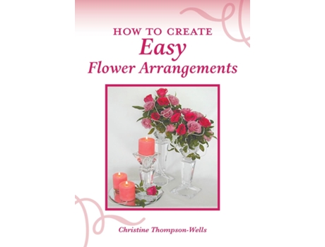 Livro How To Create Easy Flower Arrangements De Christine Thompson-wells (inglês)
